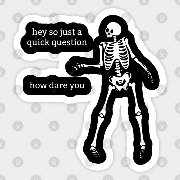 Sassy Skeleton: "How Dare You" Sticker by Brave Dave Apparel